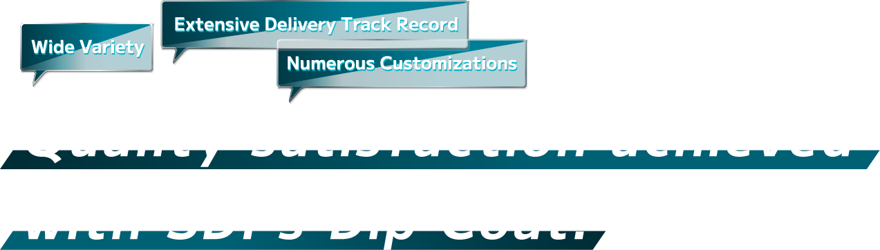 Quality satisfaction achieved with SDI's Dip Coat!